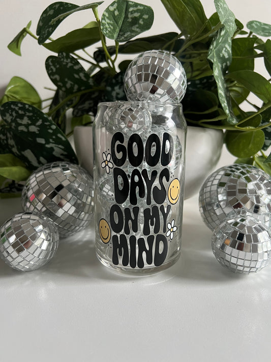 Good Days on My Mind  Glassware 16oz